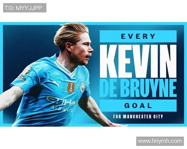 德布劳内引领曼城攻势潮流展现足球艺术之美与智慧 德布劳内引领曼城攻势潮流展现足球艺术之美与智慧